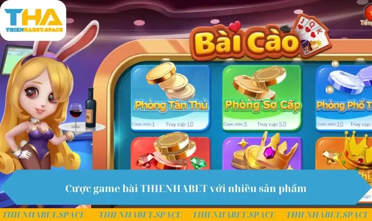 Cược game bài THIENHABET với nhiều sản phẩm