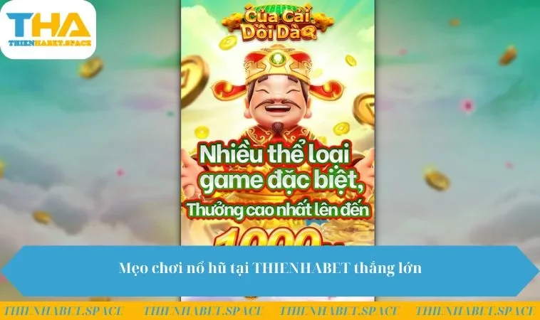 Mẹo chơi nổ hũ tại THIENHABET thắng lớn