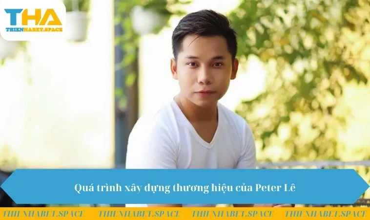 Quá trình xây dựng thương hiệu của Peter Lê