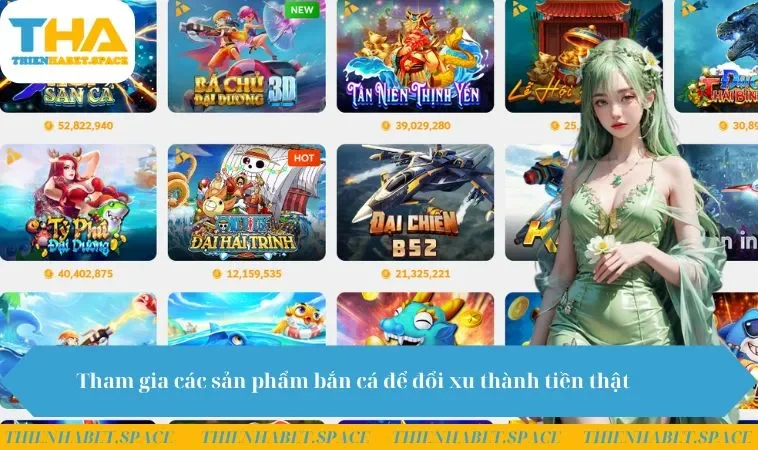 Tham gia các sản phẩm bắn cá để đổi xu thành tiền thật