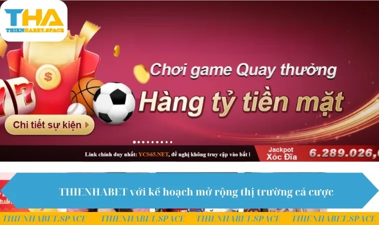 THIENHABET với kế hoạch mở rộng thị trường cá cược